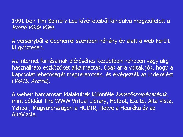 1991 -ben Tim Berners-Lee kísérleteiből kiindulva megszületett a World Wide Web. A versenyből a