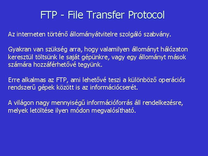 FTP - File Transfer Protocol Az interneten történő állományátvitelre szolgáló szabvány. Gyakran van szükség