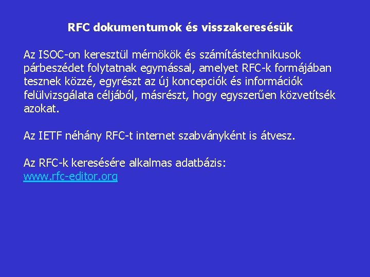 RFC dokumentumok és visszakeresésük Az ISOC-on keresztül mérnökök és számítástechnikusok párbeszédet folytatnak egymással, amelyet