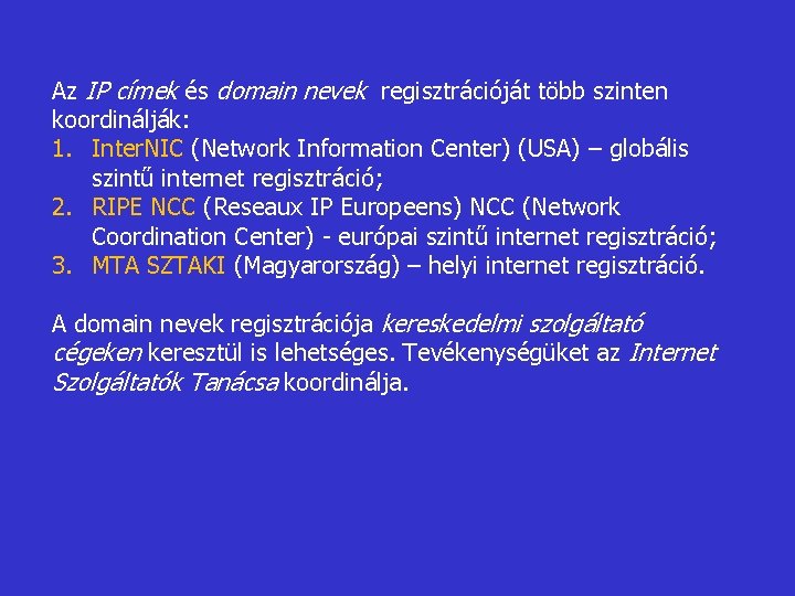 Az IP címek és domain nevek regisztrációját több szinten koordinálják: 1. Inter. NIC (Network