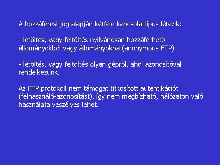 A hozzáférési jog alapján kétféle kapcsolattípus létezik: - letöltés, vagy feltöltés nyilvánosan hozzáférhető állományokból