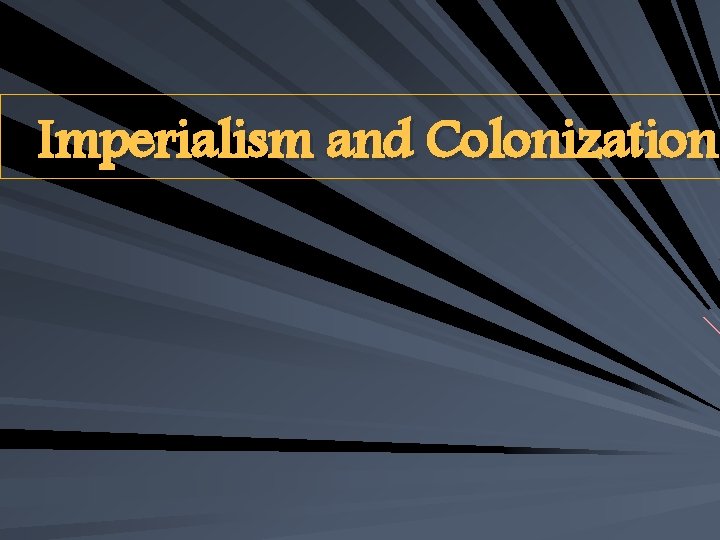 Imperialism and Colonization 