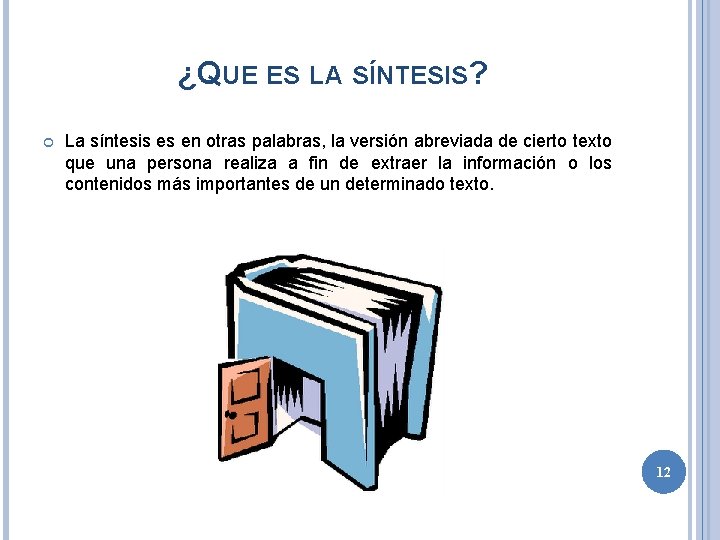 ¿QUE ES LA SÍNTESIS? La síntesis es en otras palabras, la versión abreviada de