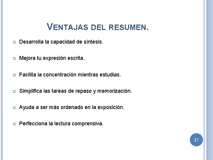 VENTAJAS DEL RESUMEN. Desarrolla la capacidad de síntesis. Mejora tu expresión escrita. Facilita la