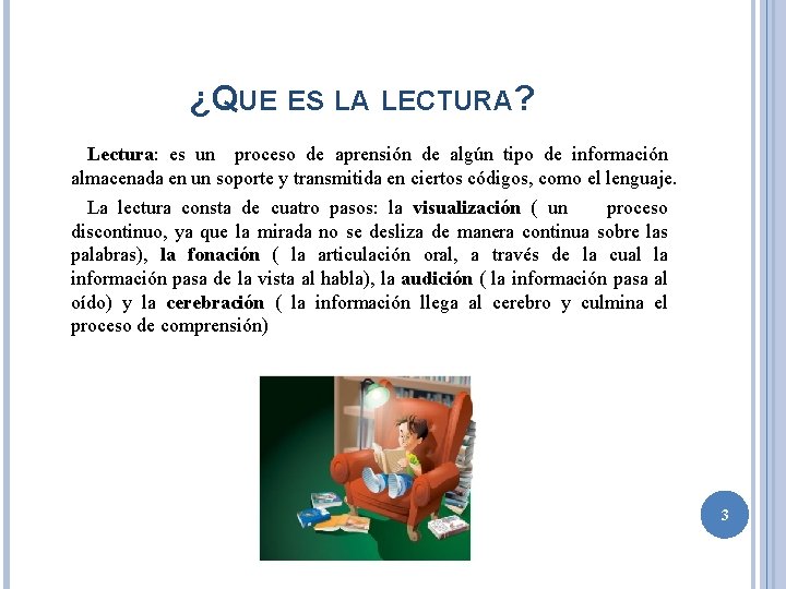 ¿QUE ES LA LECTURA? Lectura: es un proceso de aprensión de algún tipo de