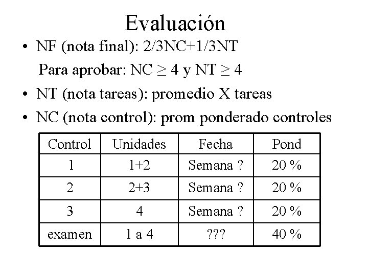 Evaluación • NF (nota final): 2/3 NC+1/3 NT Para aprobar: NC ≥ 4 y