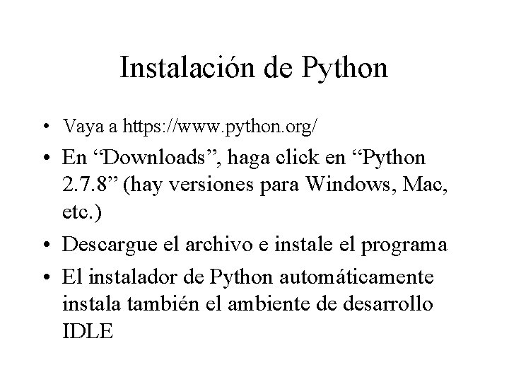 Instalación de Python • Vaya a https: //www. python. org/ • En “Downloads”, haga