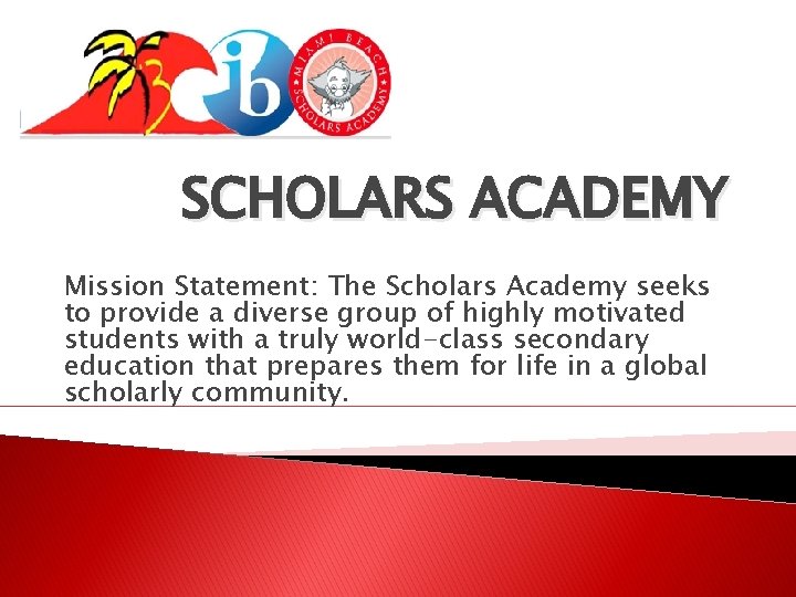 SCHOLARS ACADEMY Mission Statement: The Scholars Academy seeks to provide a diverse group of