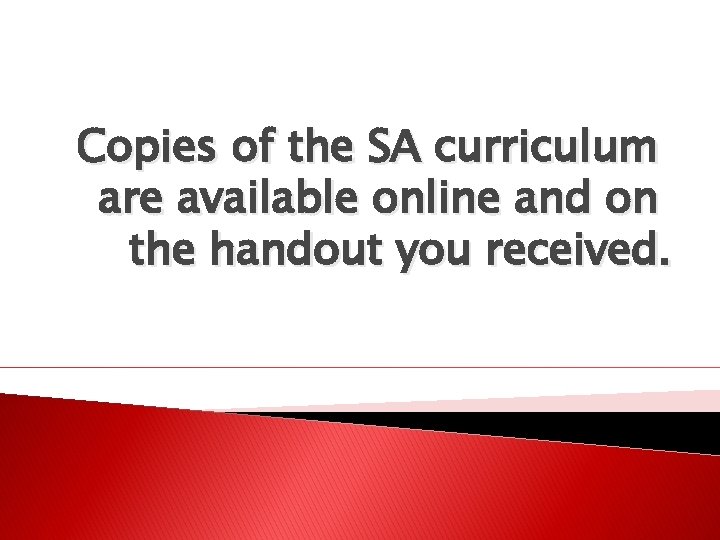 Copies of the SA curriculum are available online and on the handout you received.