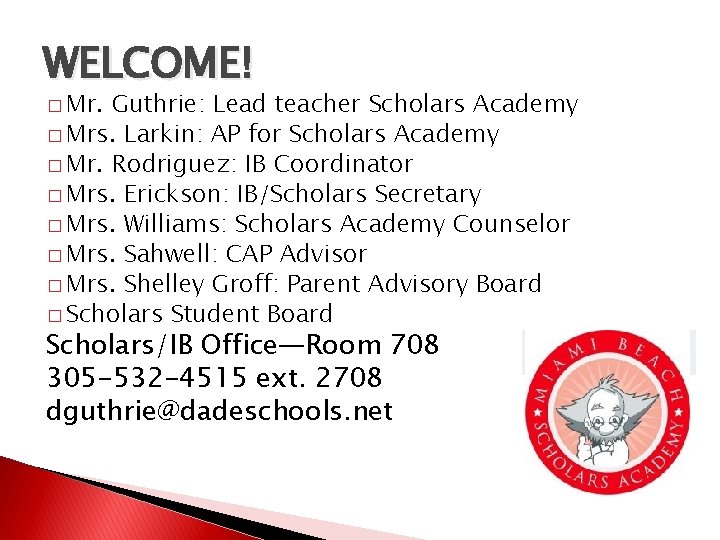 WELCOME! � Mr. Guthrie: Lead teacher Scholars Academy � Mrs. Larkin: AP for Scholars