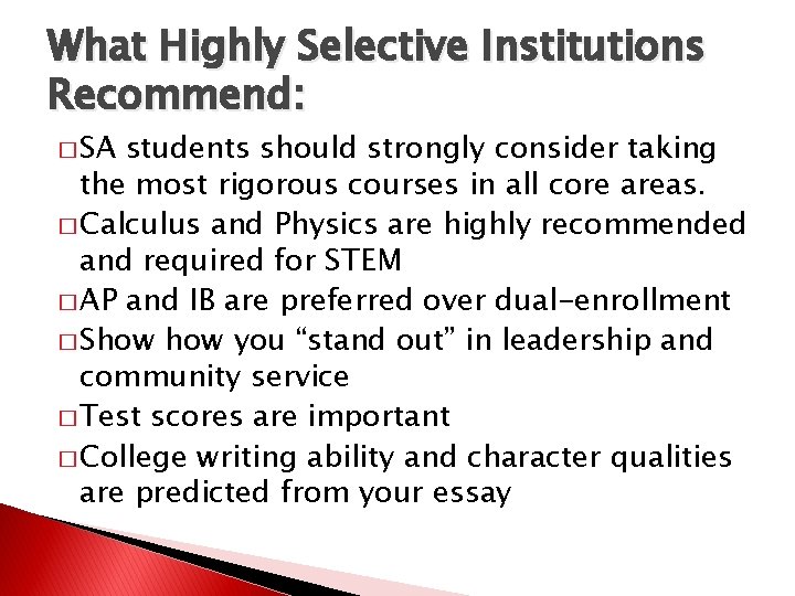 What Highly Selective Institutions Recommend: � SA students should strongly consider taking the most