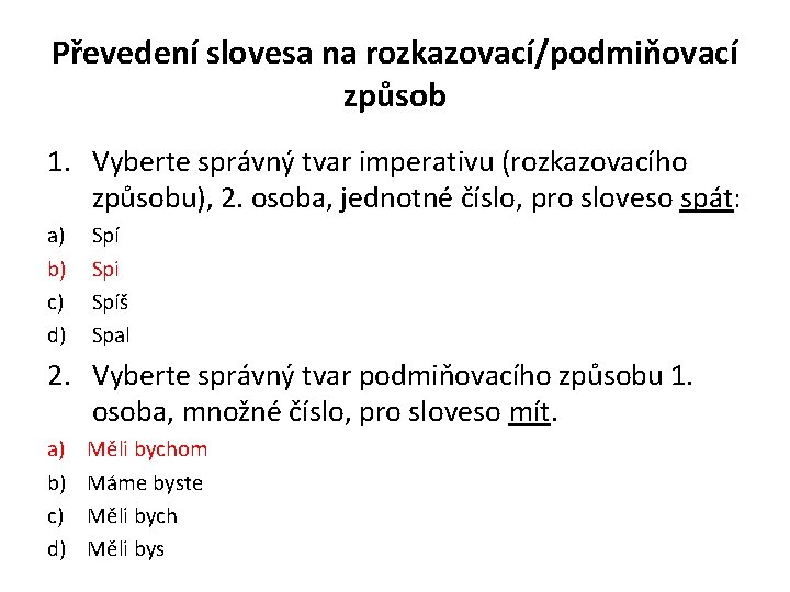 Převedení slovesa na rozkazovací/podmiňovací způsob 1. Vyberte správný tvar imperativu (rozkazovacího způsobu), 2. osoba,