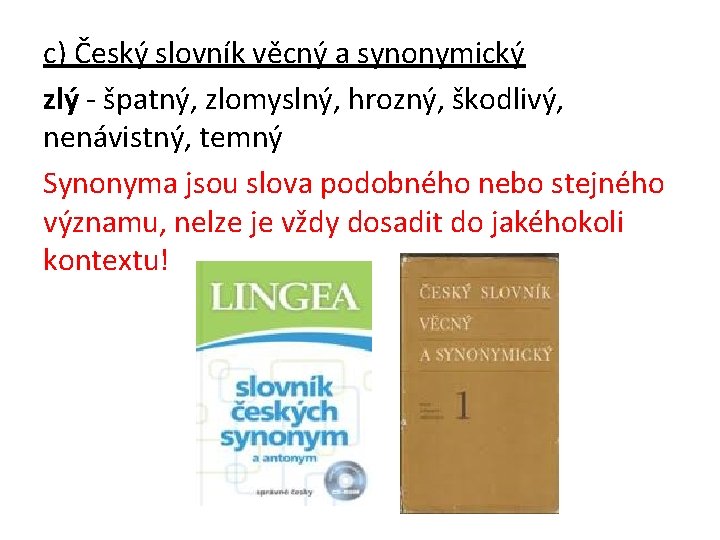 c) Český slovník věcný a synonymický zlý - špatný, zlomyslný, hrozný, škodlivý, nenávistný, temný