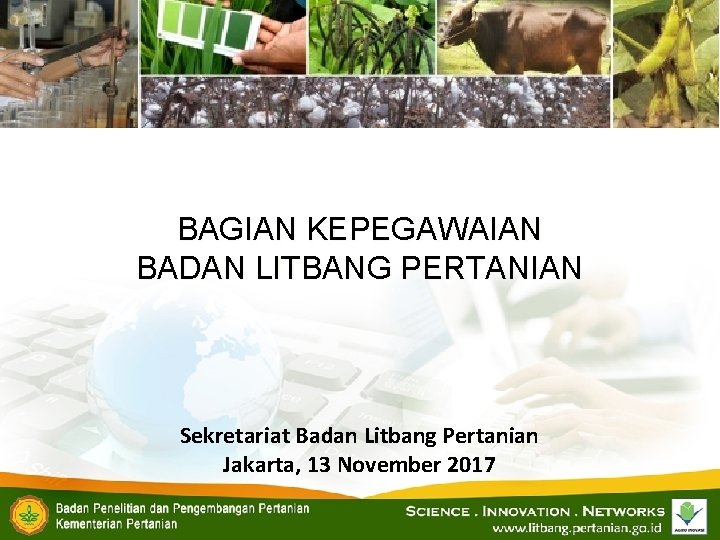 BAGIAN KEPEGAWAIAN BADAN LITBANG PERTANIAN Sekretariat Badan Litbang Pertanian Jakarta, 13 November 2017 