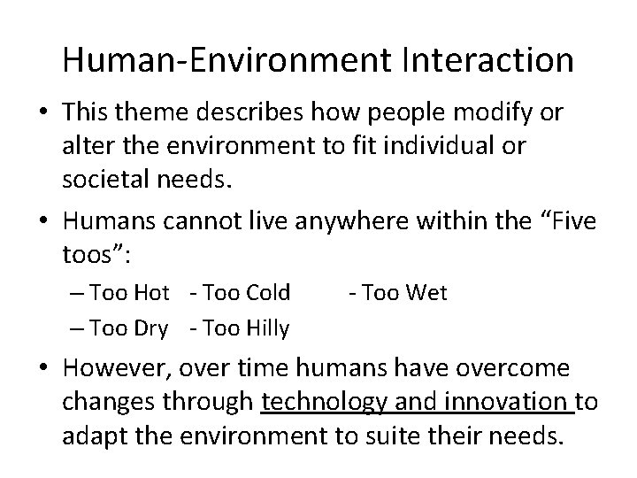 Human-Environment Interaction • This theme describes how people modify or alter the environment to