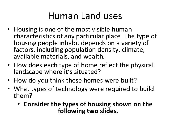 Human Land uses • Housing is one of the most visible human characteristics of