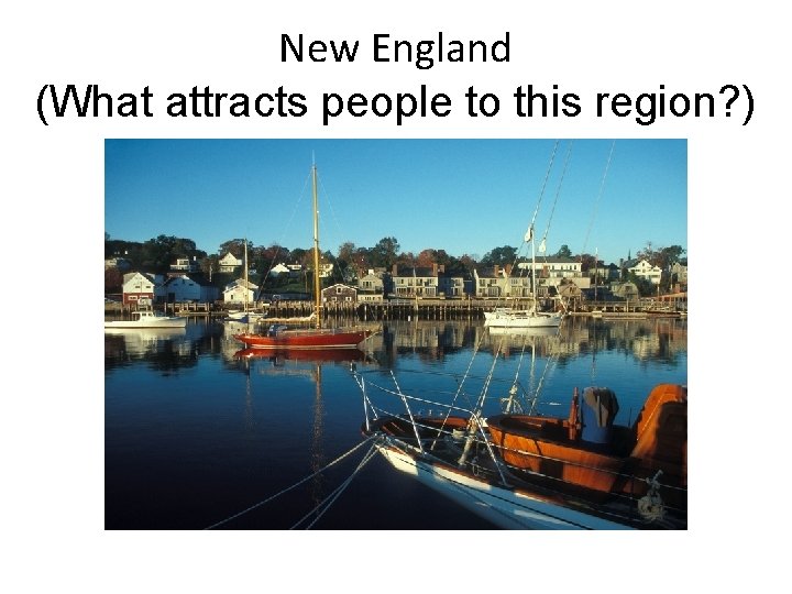 New England (What attracts people to this region? ) 