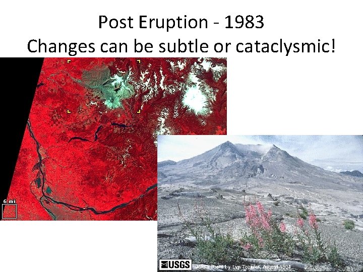 Post Eruption - 1983 Changes can be subtle or cataclysmic! 