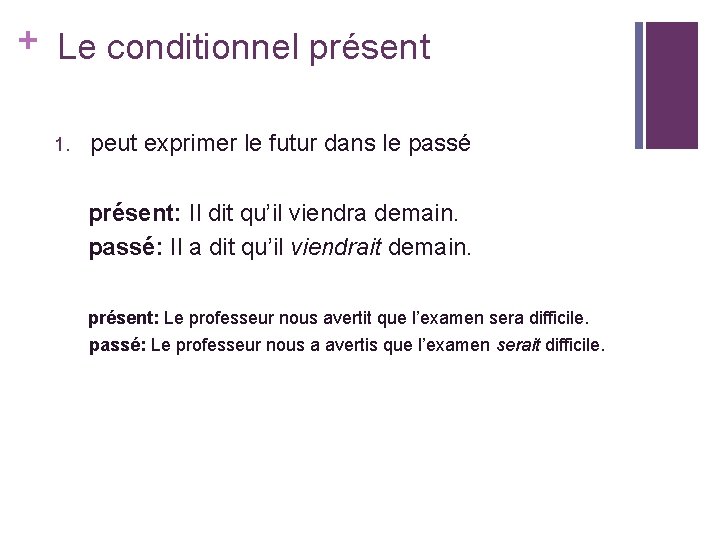 + Le conditionnel présent 1. peut exprimer le futur dans le passé présent: Il