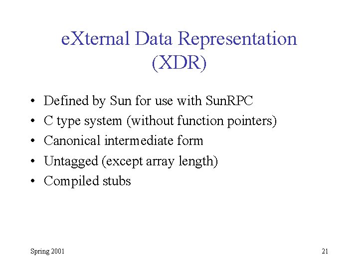 e. Xternal Data Representation (XDR) • • • Defined by Sun for use with