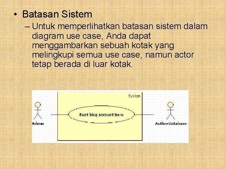  • Batasan Sistem – Untuk memperlihatkan batasan sistem dalam diagram use case, Anda