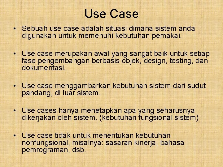 Use Case • Sebuah use case adalah situasi dimana sistem anda digunakan untuk memenuhi
