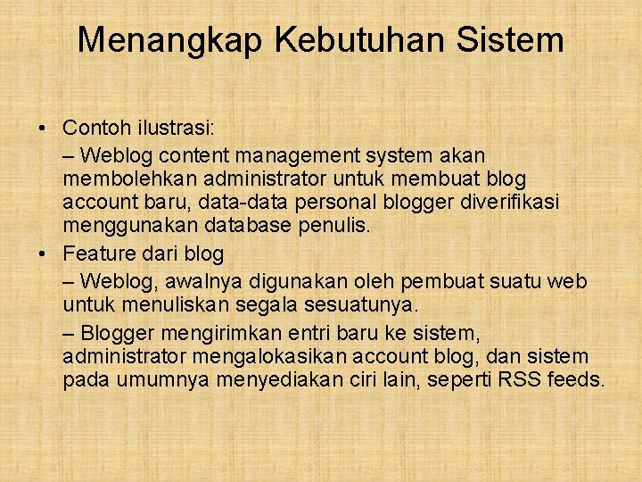 Menangkap Kebutuhan Sistem • Contoh ilustrasi: – Weblog content management system akan membolehkan administrator