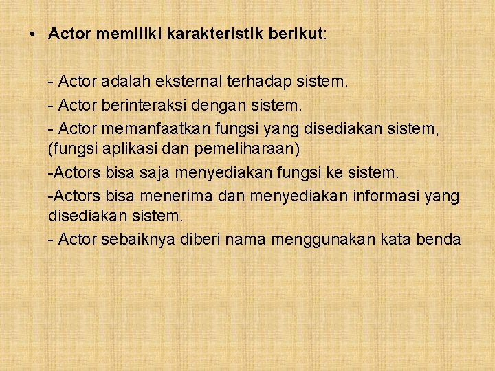  • Actor memiliki karakteristik berikut: - Actor adalah eksternal terhadap sistem. - Actor