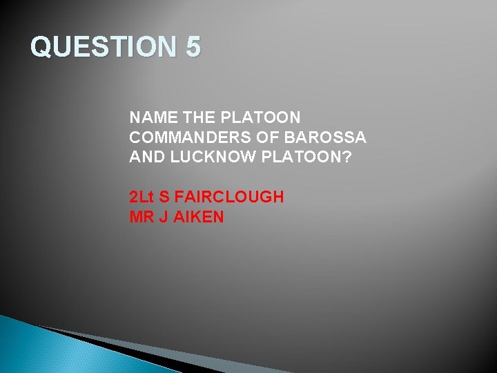 QUESTION 5 NAME THE PLATOON COMMANDERS OF BAROSSA AND LUCKNOW PLATOON? 2 Lt S
