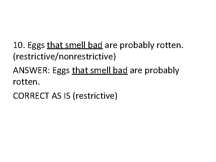 10. Eggs that smell bad are probably rotten. (restrictive/nonrestrictive) ANSWER: Eggs that smell bad