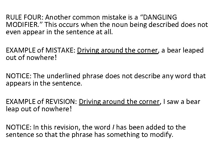 RULE FOUR: Another common mistake is a “DANGLING MODIFIER. ” This occurs when the