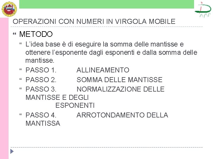 OPERAZIONI CON NUMERI IN VIRGOLA MOBILE METODO L’idea base è di eseguire la somma