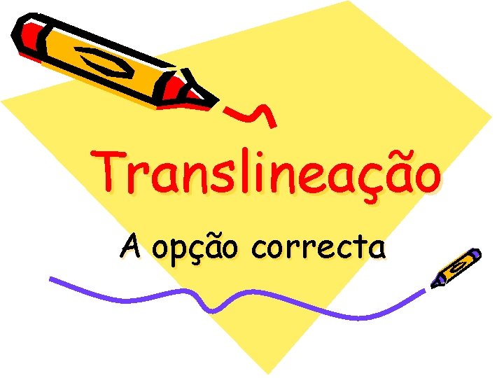 Translineação A opção correcta 