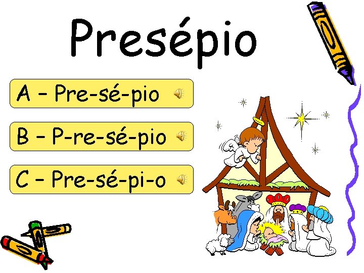 Presépio A – Pre-sé-pio B – P-re-sé-pio C – Pre-sé-pi-o 
