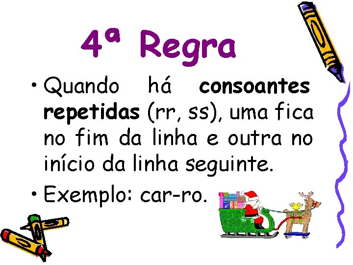 4ª Regra • Quando há consoantes repetidas (rr, ss), uma fica no fim da