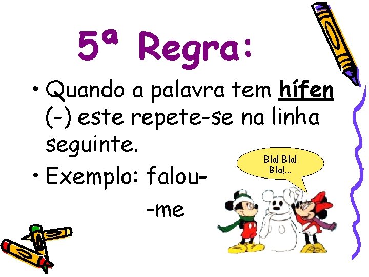 5ª Regra: • Quando a palavra tem hífen (-) este repete-se na linha seguinte.