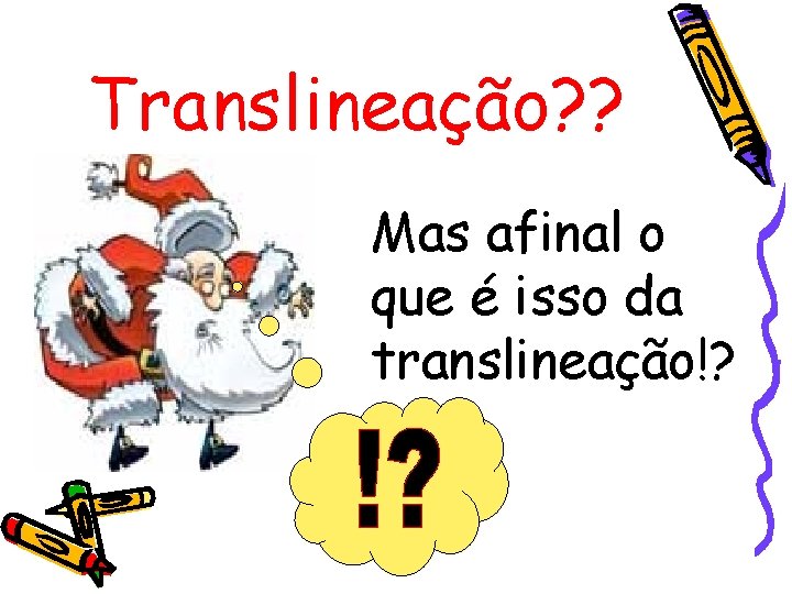 Translineação? ? Mas afinal o que é isso da translineação!? 