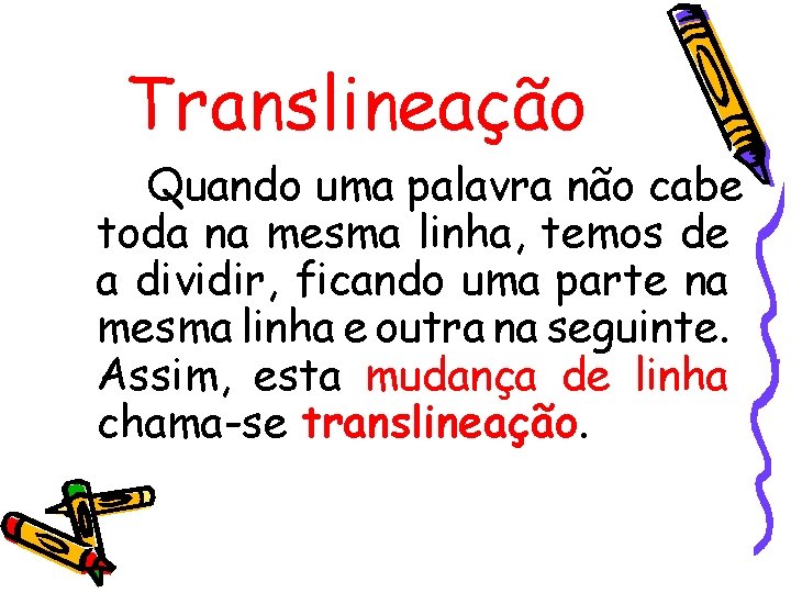Translineação Quando uma palavra não cabe toda na mesma linha, temos de a dividir,