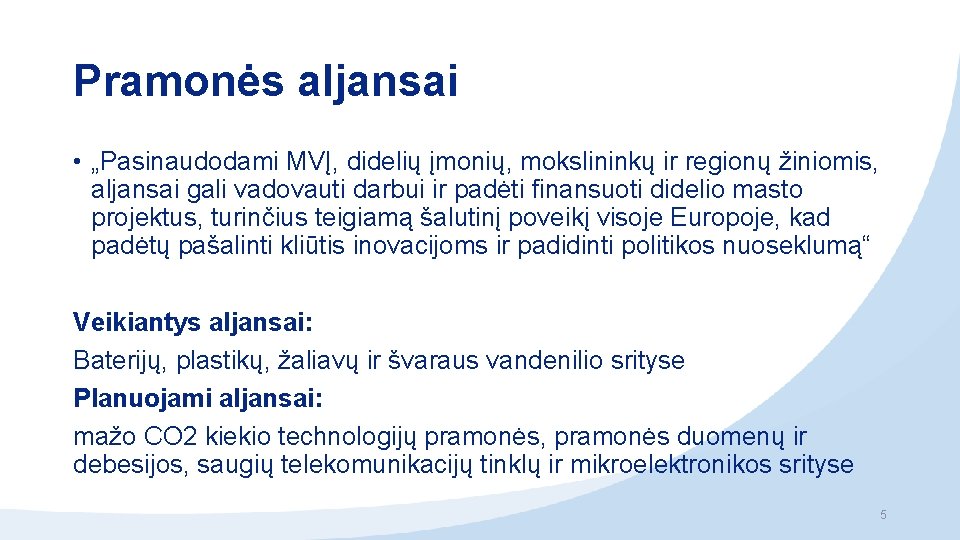 Pramonės aljansai • „Pasinaudodami MVĮ, didelių įmonių, mokslininkų ir regionų žiniomis, aljansai gali vadovauti