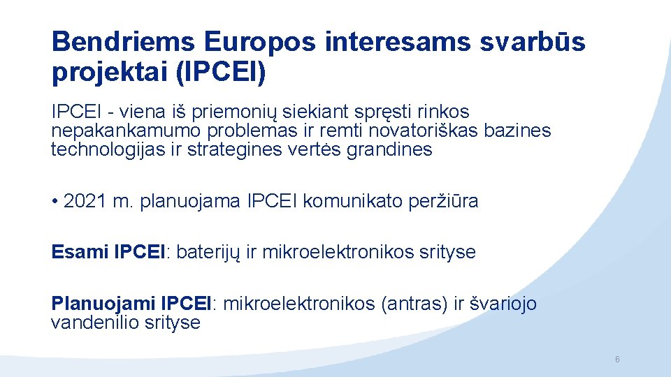 Bendriems Europos interesams svarbūs projektai (IPCEI) IPCEI - viena iš priemonių siekiant spręsti rinkos