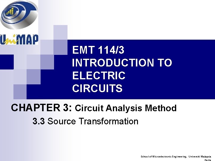 EMT 114/3 INTRODUCTION TO ELECTRIC CIRCUITS CHAPTER 3: Circuit Analysis Method 3. 3 Source