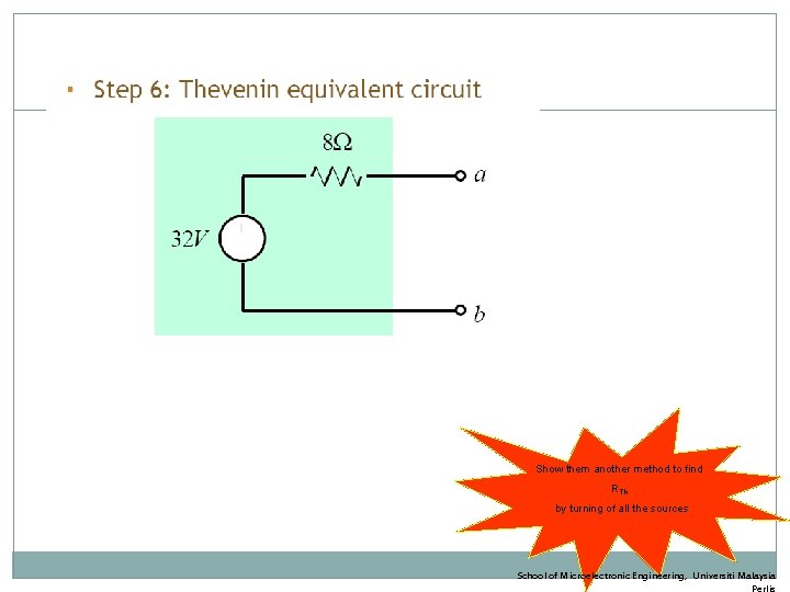 Show them another method to find RTh by turning of all the sources School