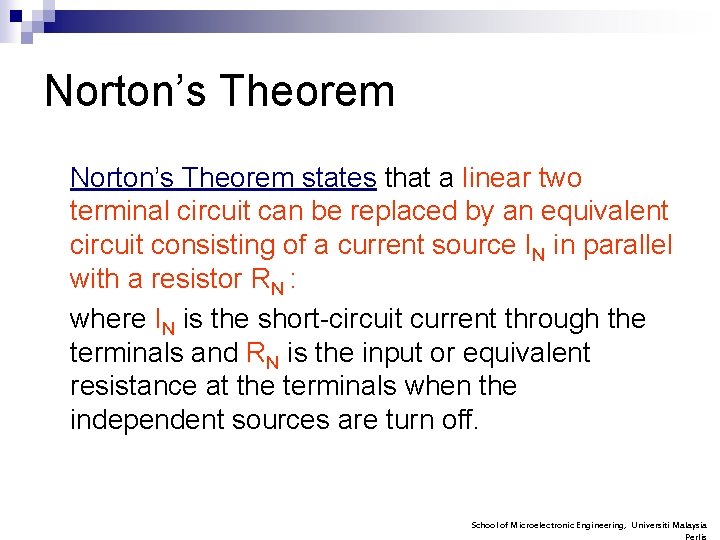 Norton’s Theorem states that a linear two terminal circuit can be replaced by an