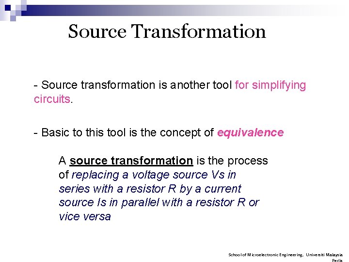 Source Transformation - Source transformation is another tool for simplifying circuits. - Basic to