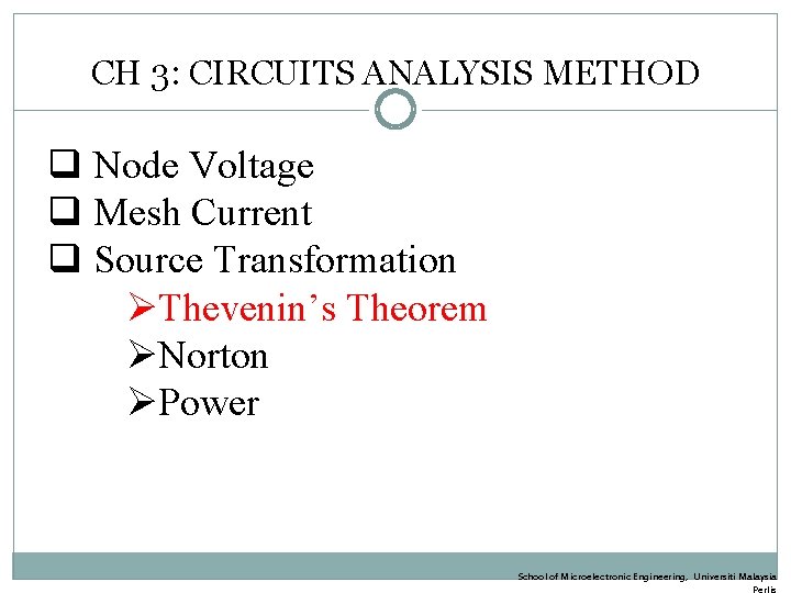 CH 3: CIRCUITS ANALYSIS METHOD q Node Voltage q Mesh Current q Source Transformation