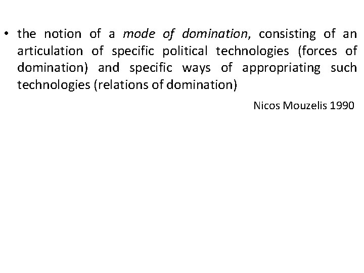  • the notion of a mode of domination, consisting of an articulation of