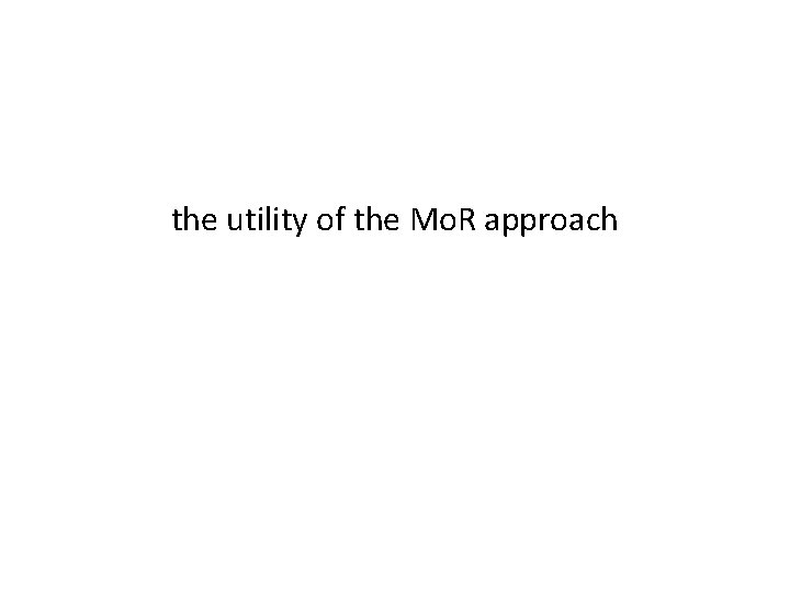 the utility of the Mo. R approach 