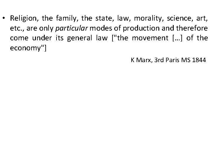  • Religion, the family, the state, law, morality, science, art, etc. , are