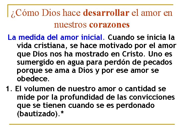 ¿Cómo Dios hace desarrollar el amor en nuestros corazones La medida del amor inicial. ¿Cómo Dios hace desarrollar el amor en nuestros corazones La medida del amor inicial.