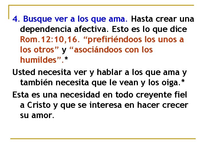 4. Busque ver a los que ama. Hasta crear una dependencia afectiva. Esto es 4. Busque ver a los que ama. Hasta crear una dependencia afectiva. Esto es